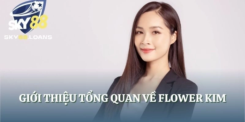 Giới thiệu tổng quan về Flower Kim