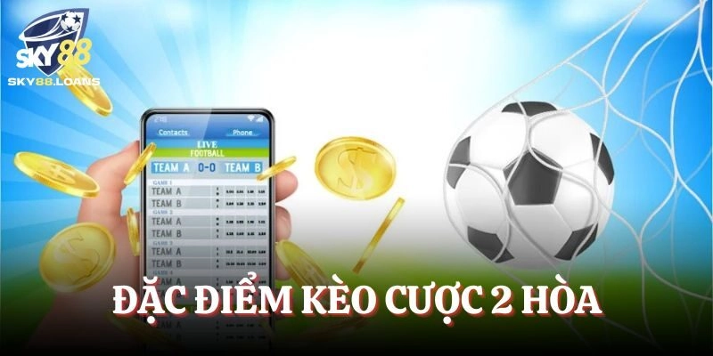 Đặc điểm kèo cược 2 hòa