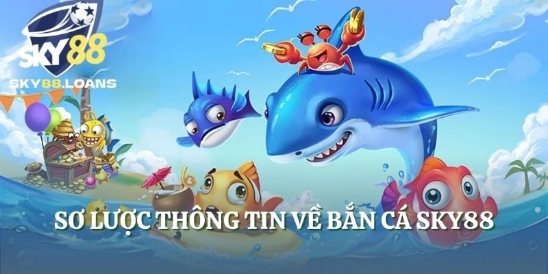 Sơ lược thông tin về bắn cá SKY88