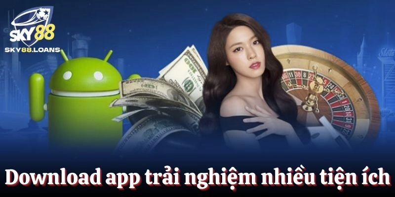 Download ứng dụng trải nghiệm giải trí nhiều tiện ích